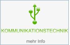 KOMMUNIKATIONSTECHNIK   KOMMUNIKATIONSTECHNIK   mehr Info